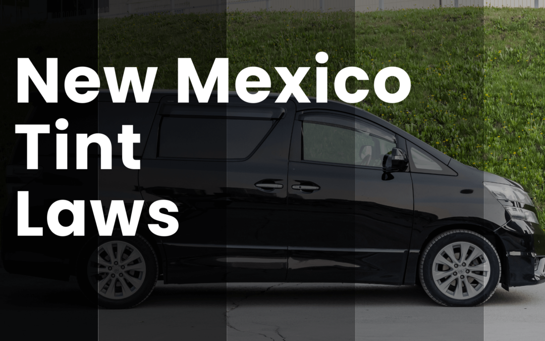 Understanding New Mexico Tint Laws – New Mexico Tint Laws